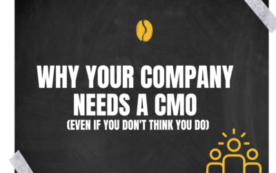 Why Your Company Needs a CMO (Even if You Don’t Think You Do)